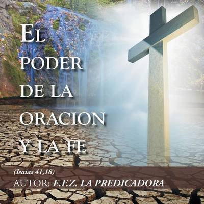 Cover for Efigenia Fernandez Zuniga · El Poder De La Oracion Y La Fe (Taschenbuch) (2015)