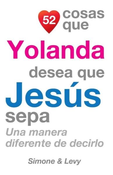 Cover for J L Leyva · 52 Cosas Que Yolanda Desea Que Jesus Sepa: Una Manera Diferente De Decirlo (Pocketbok) (2014)