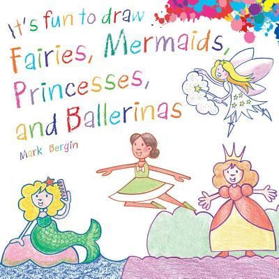 Cover for Mark Bergin · It's Fun to Draw Fairies, Mermaids, Princesses, and Ballerinas (Book) (2019)