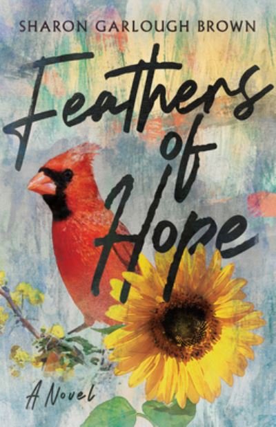Cover for Sharon Garlough Brown · Feathers of Hope – A Novel (Paperback Book) (2022)