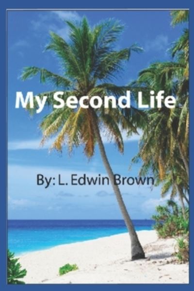 Cover for L Edwin Brown · My Second Life (Paperback Book) (2015)