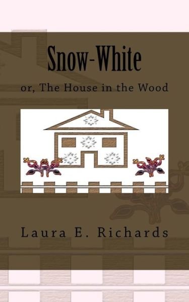 Cover for Laura E Richards · Snow-white Or, the House in the Wood (Pocketbok) (2015)