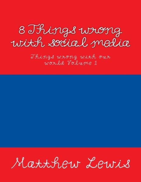 8 Things Wrong with Social Media - Matthew Lewis - Livros - Createspace - 9781517137625 - 31 de agosto de 2015