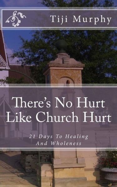 Cover for Tiji Murphy · There's No Hurt Like Church Hurt: 21 Days to Healing and Wholeness (Taschenbuch) (2015)