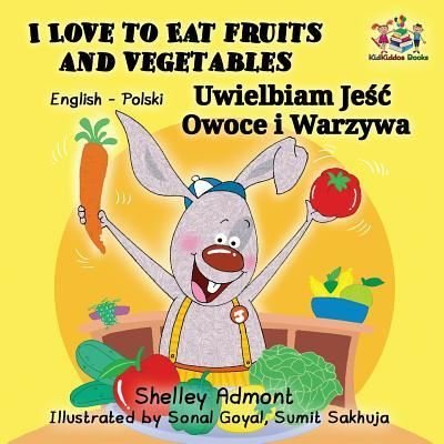 Cover for Admont Shelley Admont · I Love to Eat Fruits and Vegetables: English Polish Bilingual Children's Book - English Polish Bilingual Collection (Taschenbuch) (2017)