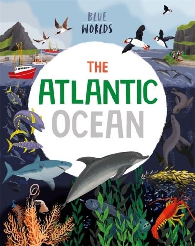 Cover for Anita Ganeri · Blue Worlds: The Atlantic Ocean - Blue Worlds (Hardcover bog) (2022)