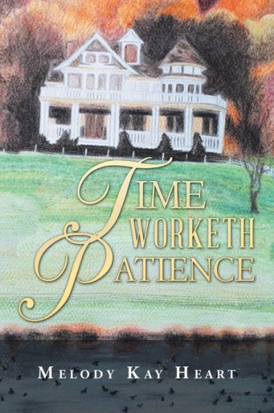 Cover for Melody Kay Heart · Time Worketh Patience (Book) (2019)