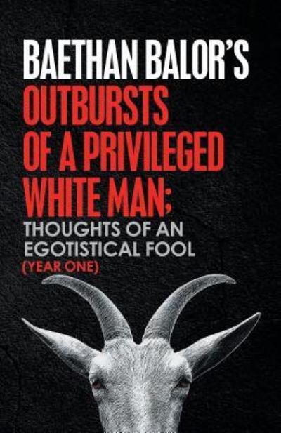 Cover for Baethan Balor · Outbursts of a Privileged White Man (Paperback Book) (2018)