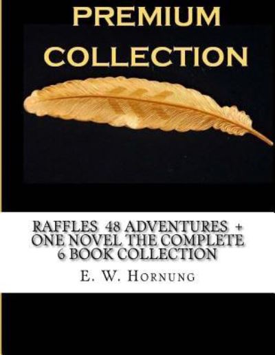 Cover for E W Hornung · Raffles 48 Adventures + One Novel the Complete 6 Book Collection (Paperback Book) (2016)