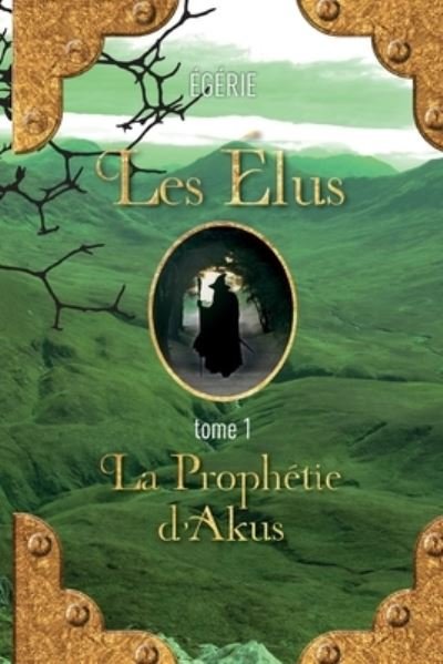 Cover for Egerie · Les Elus: La Prophetie d'Akus - Les Elus (Paperback Book) (2016)