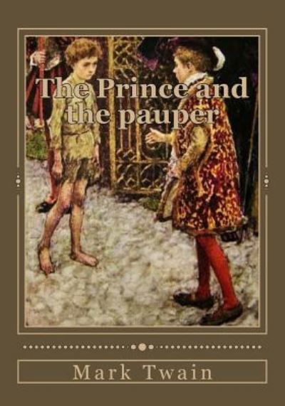The Prince and the pauper - Mark Twain - Książki - Createspace Independent Publishing Platf - 9781536947625 - 8 sierpnia 2016