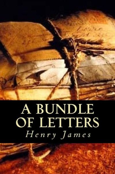 A Bundle of Letters - Henry James - Livros - Createspace Independent Publishing Platf - 9781539342625 - 5 de outubro de 2016