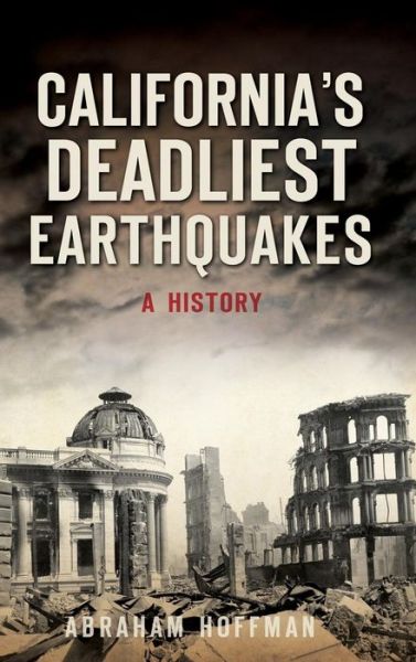 Cover for Abraham Hoffman · California's Deadliest Earthquakes : A History (Hardcover Book) (2017)