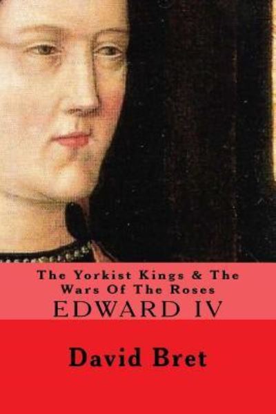 Cover for David Bret · The Yorkist Kings &amp; the Wars of the Roses (Paperback Book) (2016)