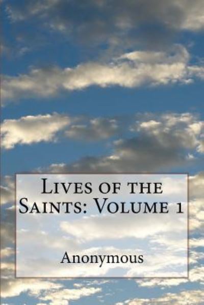 Lives of the Saints - Jacobus de Voragine - Książki - Createspace Independent Publishing Platf - 9781541305625 - 27 grudnia 2016