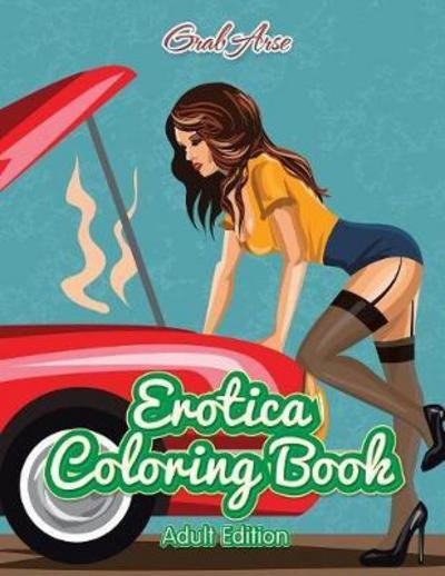 Cover for Grab Arse · Erotica Coloring Book (Paperback Bog) [Adult edition] (2017)
