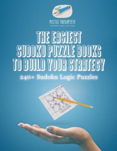 Cover for Puzzle Therapist · The Easiest Sudoku Puzzle Books to Build Your Strategy 240+ Sudoku Logic Puzzles (Paperback Book) (2017)