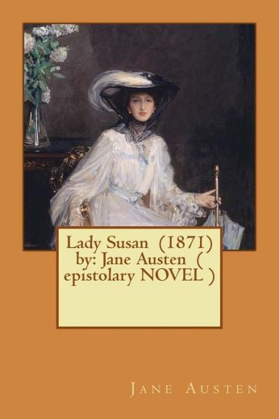 Lady Susan (1871) by - Jane Austen - Boeken - Createspace Independent Publishing Platf - 9781542957625 - 6 februari 2017