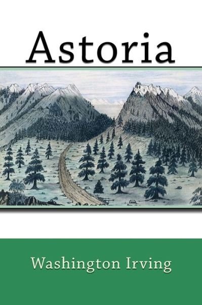 Astoria - Washington Irving - Books - Createspace Independent Publishing Platf - 9781542960625 - February 6, 2017