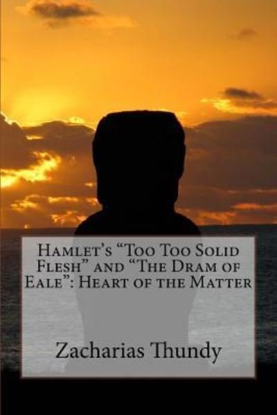 Cover for Zacharias P Thundy · Hamlet's &quot;Too Too Solid Flesh&quot; and &quot;The Dram of Eale&quot; (Paperback Book) (2017)