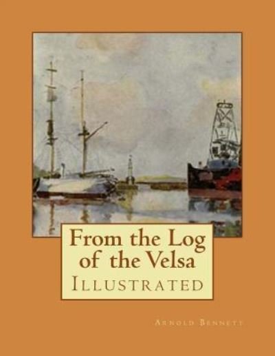 Cover for Arnold Bennett · From the Log of the Velsa (Paperback Book) (2017)