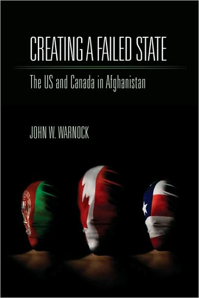 Cover for John W. Warnock · Creating a Failed State: The U.S. and Canada in Afghanistan (Paperback Book) (2008)