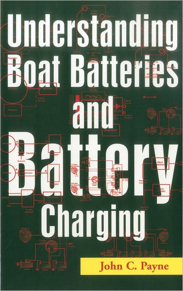 Understanding Boat Batteries and Battery Charging - John C. Payne - Books - Rowman & Littlefield - 9781574091625 - August 1, 2003