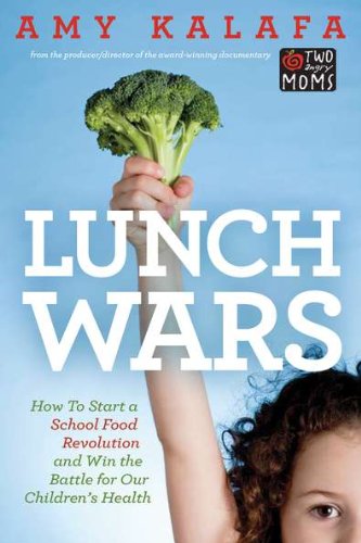 Cover for Kalafa, Amy (Amy Kalafa) · Lunch Wars: How to Start a School Food Revolution and Win the Battle for Our Children's Health (Paperback Book) [Original edition] (2011)