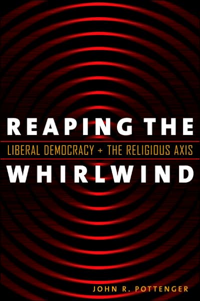 Cover for John R. Pottenger · Reaping the Whirlwind: Liberal Democracy and the Religious Axis - Religion and Politics series (Paperback Bog) (2007)