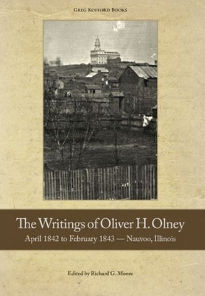 Cover for Oliver H Olney · The Writings of Oliver Olney: April 1842 to February 1843 - Nauvoo, Illinois (Hardcover Book) (2020)