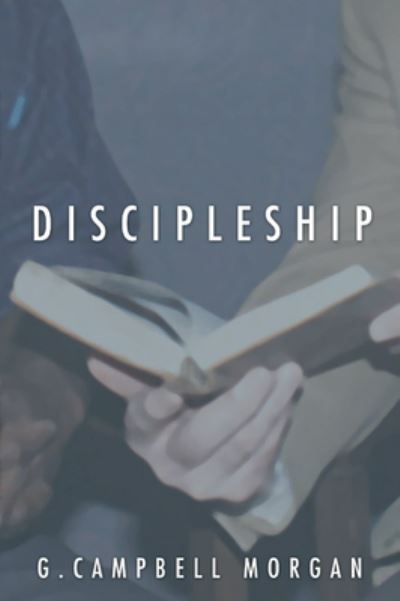 Discipleship - G. Campbell Morgan - Books - Wipf & Stock Publishers - 9781592444625 - January 13, 2004