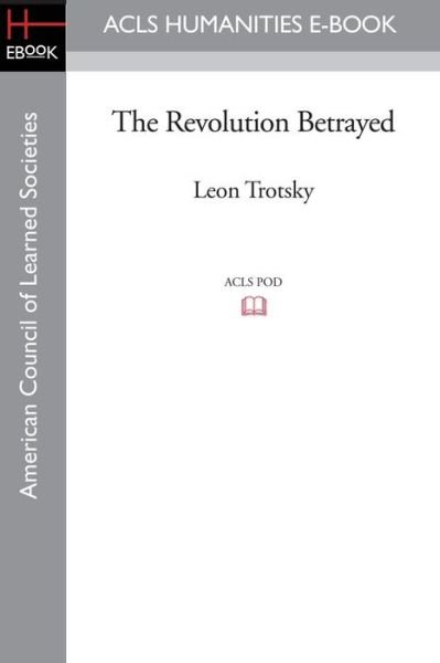 Cover for Leon Trotsky · The Revolution Betrayed - ACLS Humanities E-Book (Paperback Book) (2009)