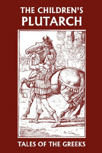 Cover for F. J. Gould · The Children's Plutarch: Tales of the Greeks (Yesterday's Classics) (Paperback Book) (2007)