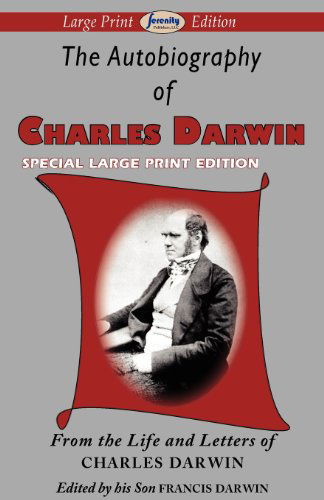 The Autobiography of Charles Darwin - Charles Darwin - Books - Serenity Publishers, LLC - 9781604509625 - December 26, 2011