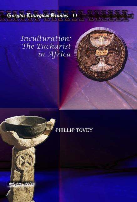 Cover for Phillip Tovey · Inculturation: The Eucharist in Africa - Kiraz Liturgical Studies (Hardcover Book) (2010)