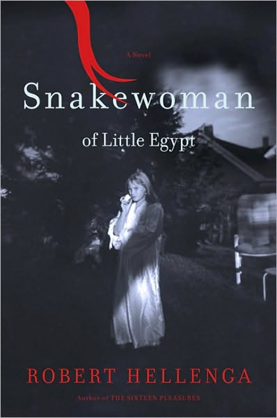 Cover for Robert Hellenga · Snakewoman of Little Egypt: a Novel (Hardcover Book) (2010)