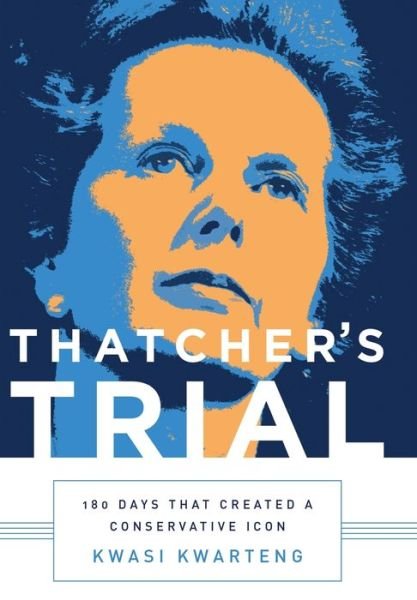 Cover for Kwasi Kwarteng · Thatcher's trial (Book) [First edition. edition] (2015)