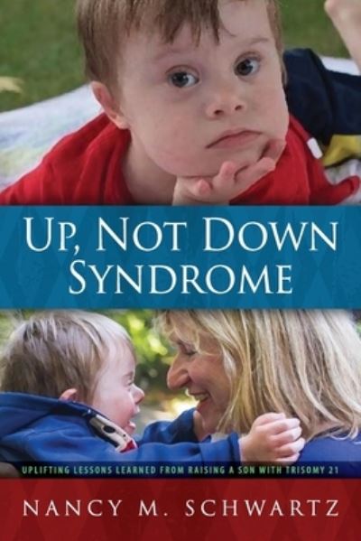 Cover for Nancy M Schwartz · Up, Not Down Syndrome: Uplifting Lessons Learned from Raising a Son With Trisomy 21 (Paperback Book) (2020)