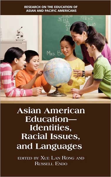 Asian American Education: Identities, Racial Issues, and Languages (Hc) - Xue Lan Rong - Books - Information Age Publishing - 9781617354625 - June 29, 2011