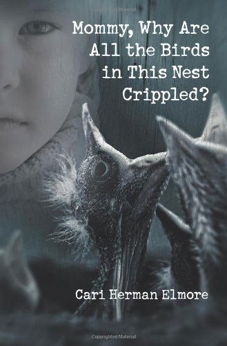 Cover for Cari Elmore · Mommy, Why Are All the Birds in This Nest Crippled? (Paperback Book) (2012)