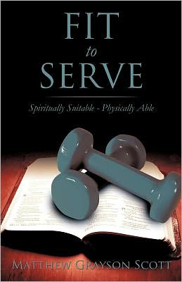 Cover for Matthew Grayson Scott · Fit to Serve (Paperback Book) (2011)