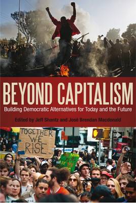 Cover for Jeffrey Shantz · Beyond Capitalism: Building Democratic Alternatives for Today and the Future (Hardcover Book) (2013)