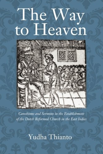 Cover for Yudha Thianto Tjondrowardojo · The Way to Heaven: Catechisms and Sermons in the Establishment of the Dutch Reformed Church in the East Indies (Pocketbok) (2014)