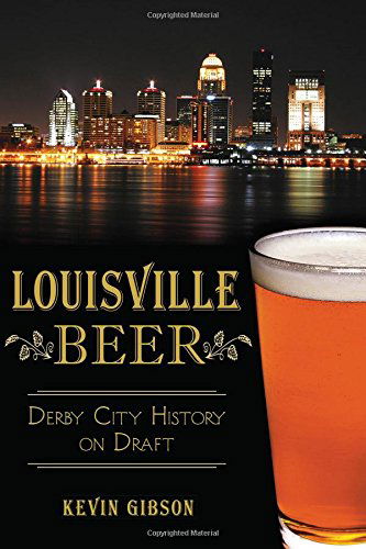 Cover for Kevin Gibson · Louisville Beer: Derby City History on Draft (American Palate) (Paperback Book) (2014)