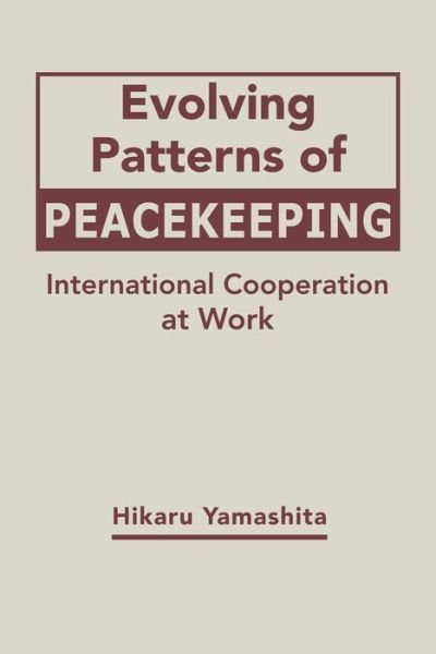 Cover for Hikaru Yamashita · Evolving Patterns of Peacekeeping: International Cooperation at Work (Inbunden Bok) (2017)