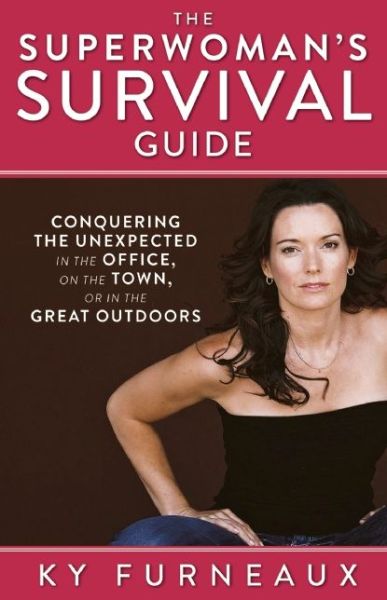 Cover for Ky Furneaux · The Superwoman's Survival Guide: Conquering the Unexpected in the Office, on the Town, or in the Great Outdoors (Paperback Book) (2014)