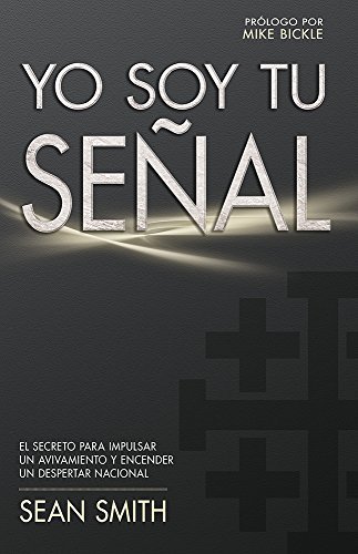 Cover for Sean Smith · Yo Soy Tu Señal: El Secreto Para Impulsar Un Avivamiento Y Encender Un Despertar Nacional (Paperback Bog) [Spanish edition] (2014)