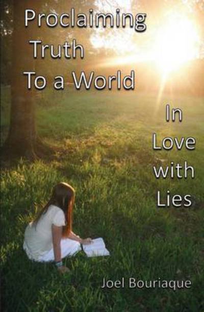 Cover for Joel Bouriaque · Proclaiming Truth to a World in Love with Lies (Paperback Book) (2014)