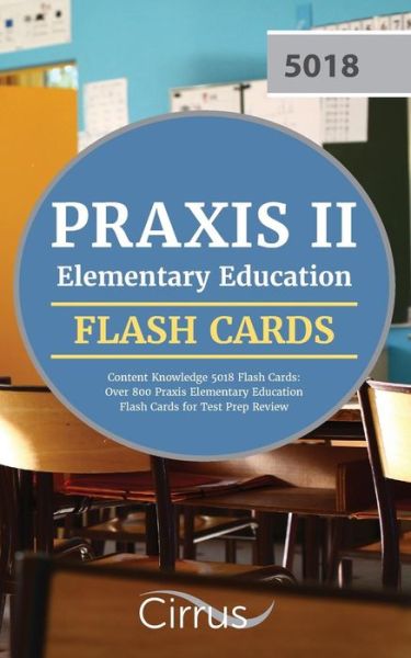 Cover for Praxis Elementary Education Test Prep · Praxis II Elementary Education Content Knowledge 5018 Flash Cards: Over 800 Praxis Elementary Education Flash Cards for Test Prep Review (Paperback Book) (2018)