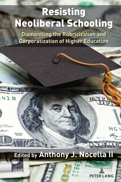 Resisting Neoliberal Schooling - Anthony J. Nocella II - Books - Lang AG International Academic Publisher - 9781636672625 - November 30, 2023